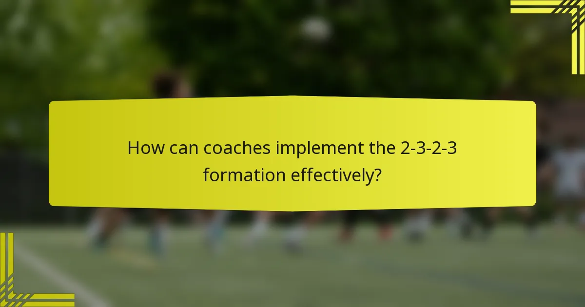 How can coaches implement the 2-3-2-3 formation effectively?