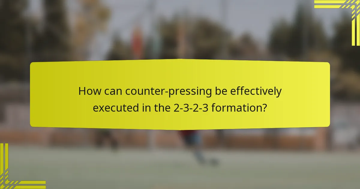 How can counter-pressing be effectively executed in the 2-3-2-3 formation?