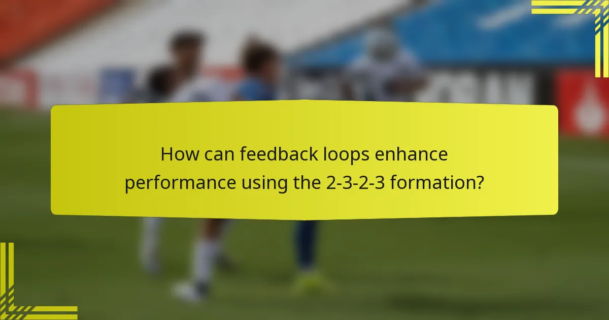 How can feedback loops enhance performance using the 2-3-2-3 formation?