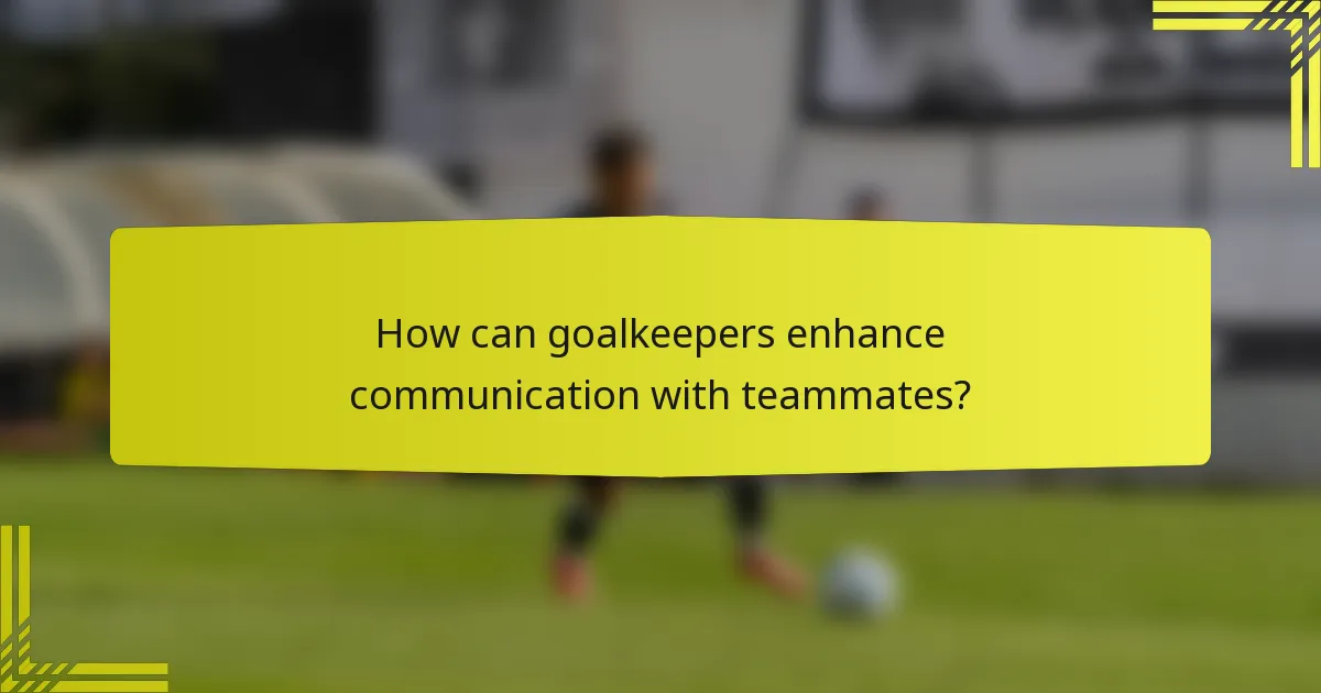 How can goalkeepers enhance communication with teammates?