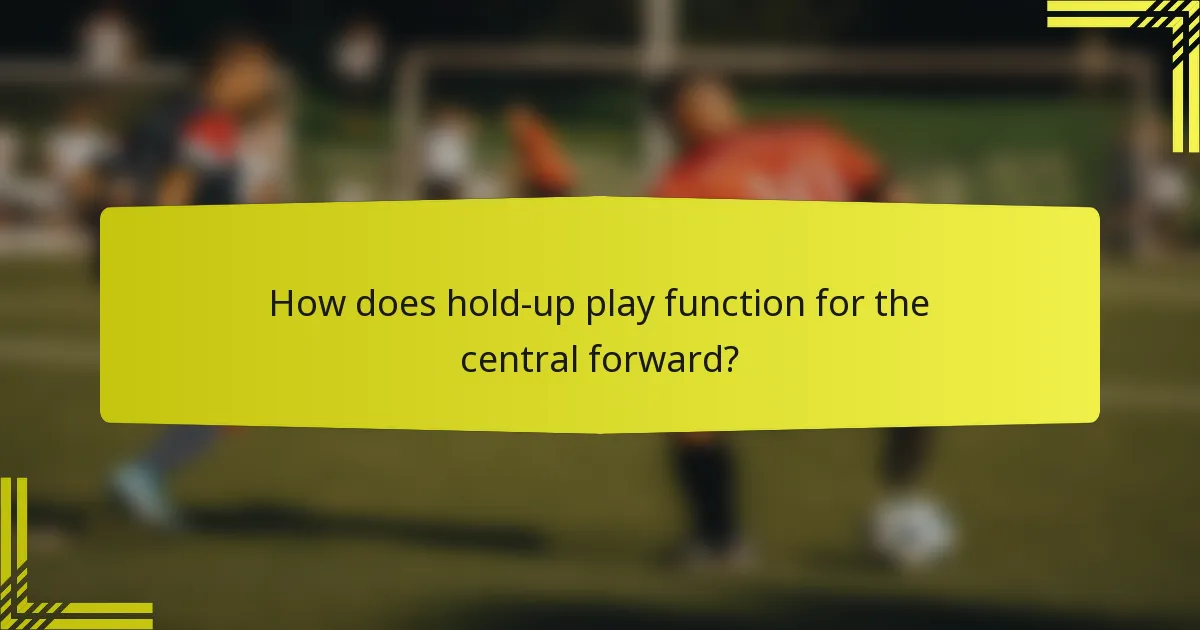 How does hold-up play function for the central forward?