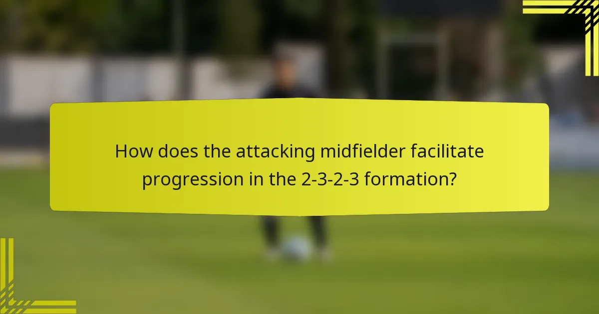How does the attacking midfielder facilitate progression in the 2-3-2-3 formation?