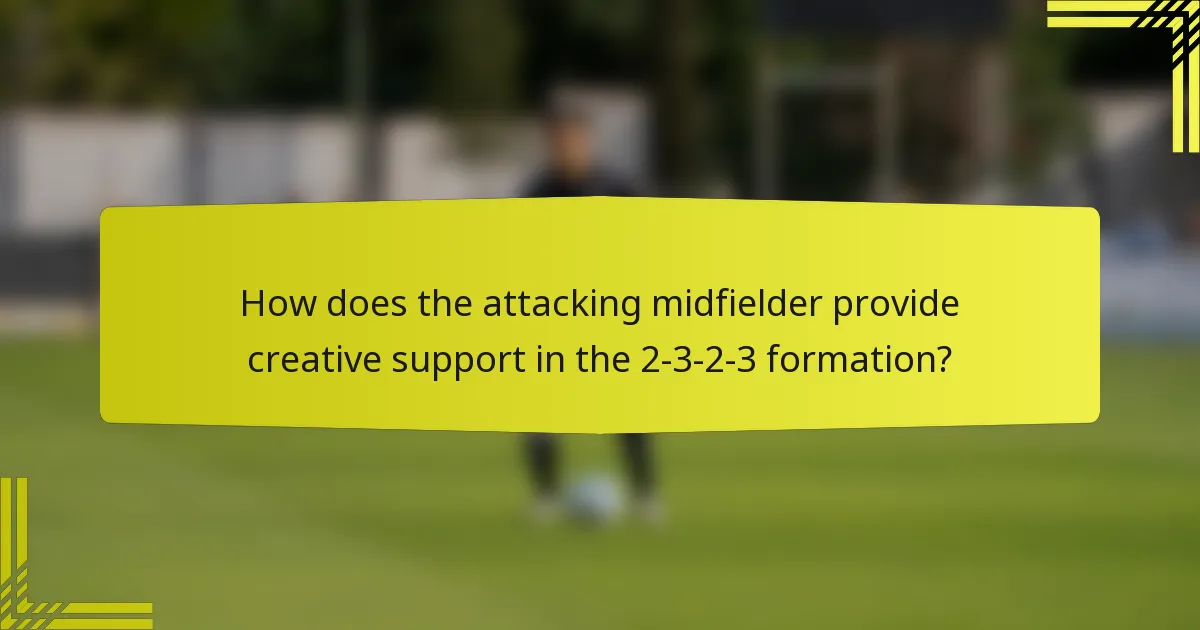 How does the attacking midfielder provide creative support in the 2-3-2-3 formation?