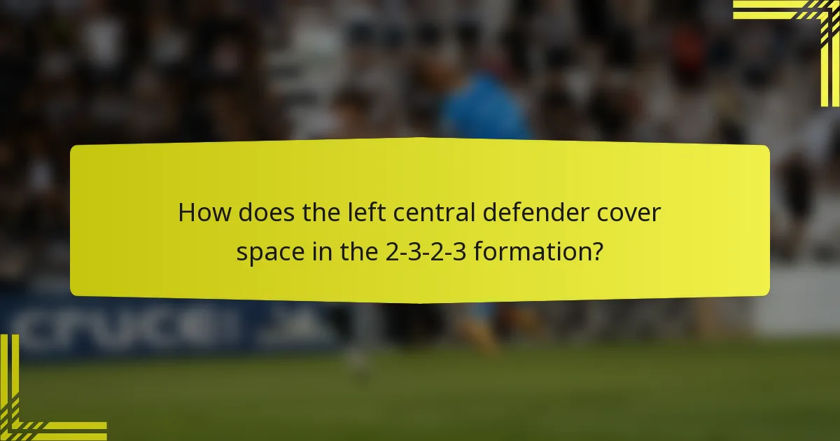 How does the left central defender cover space in the 2-3-2-3 formation?