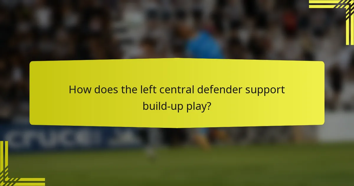 How does the left central defender support build-up play?