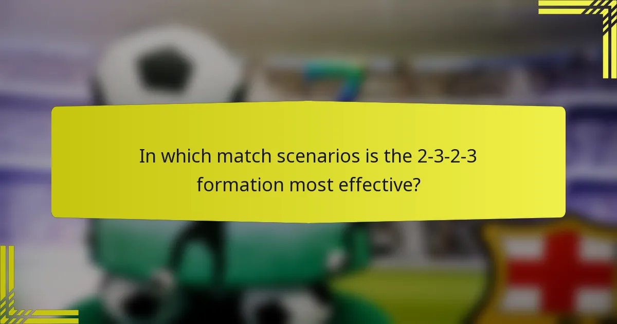 In which match scenarios is the 2-3-2-3 formation most effective?