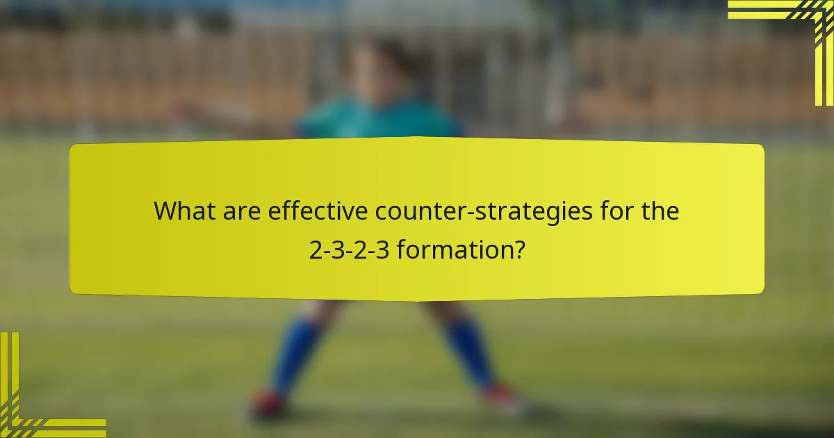 What are effective counter-strategies for the 2-3-2-3 formation?
