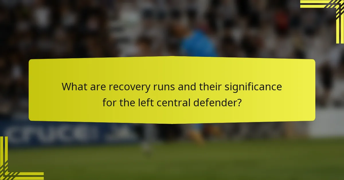 What are recovery runs and their significance for the left central defender?
