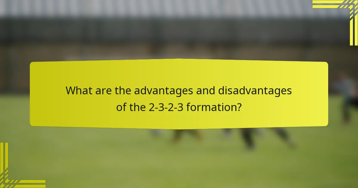 What are the advantages and disadvantages of the 2-3-2-3 formation?