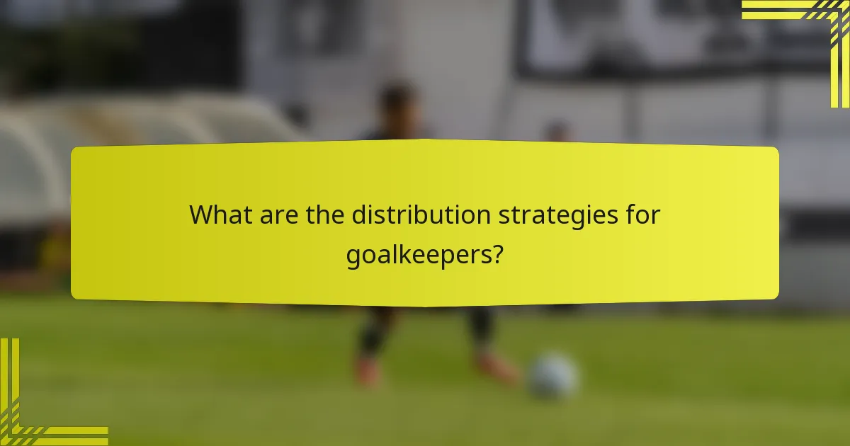 What are the distribution strategies for goalkeepers?