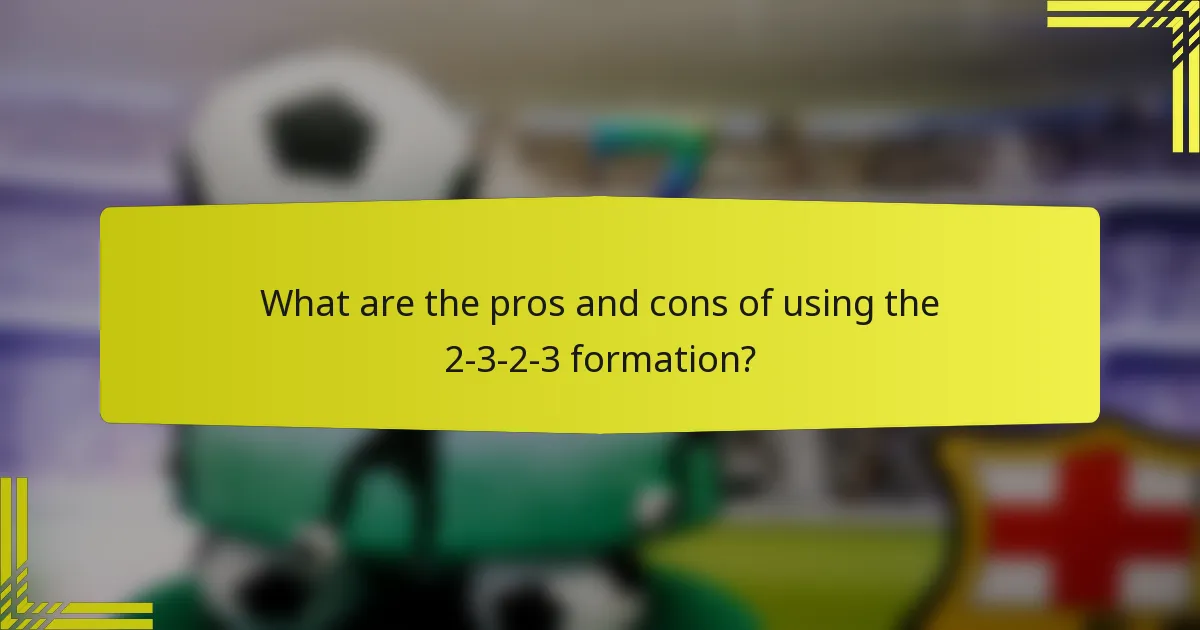 What are the pros and cons of using the 2-3-2-3 formation?