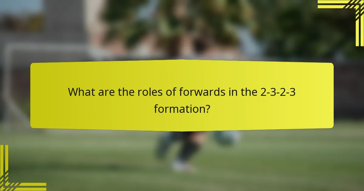 What are the roles of forwards in the 2-3-2-3 formation?