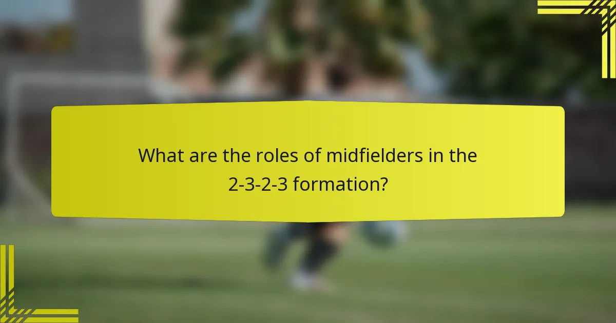 What are the roles of midfielders in the 2-3-2-3 formation?