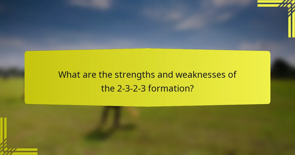 What are the strengths and weaknesses of the 2-3-2-3 formation?