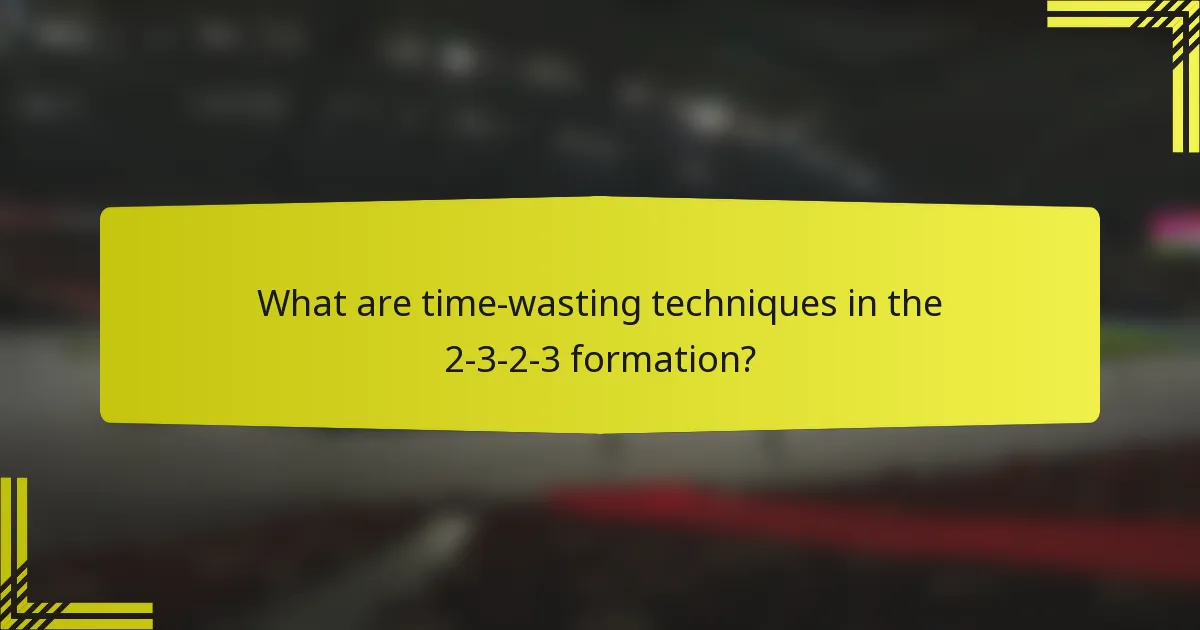 What are time-wasting techniques in the 2-3-2-3 formation?