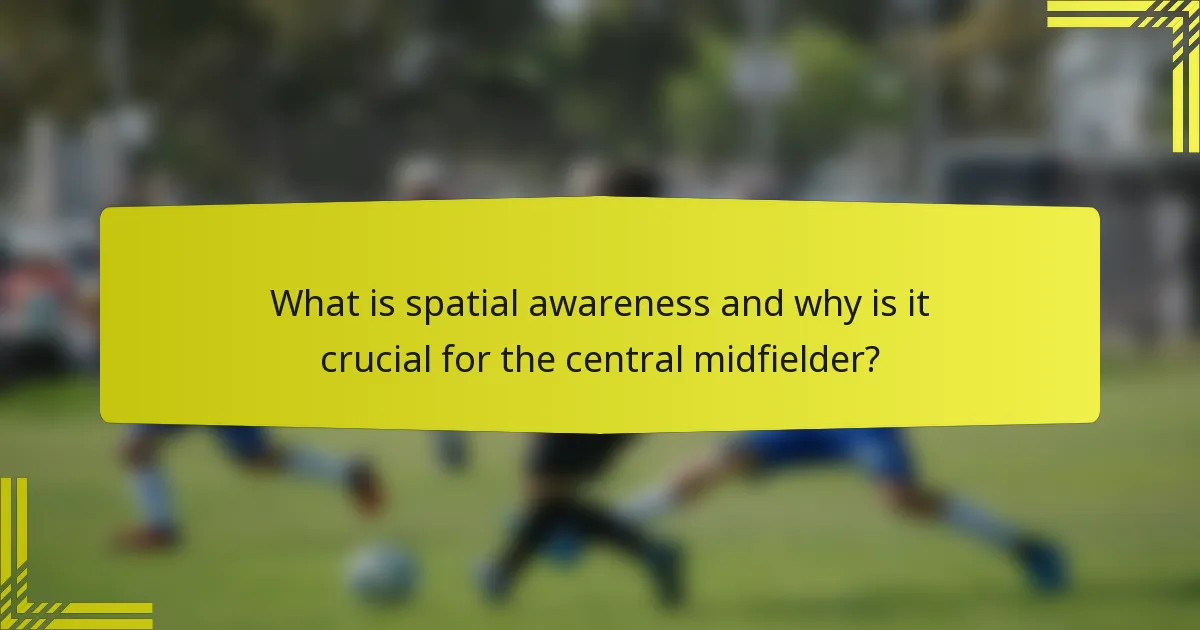 What is spatial awareness and why is it crucial for the central midfielder?