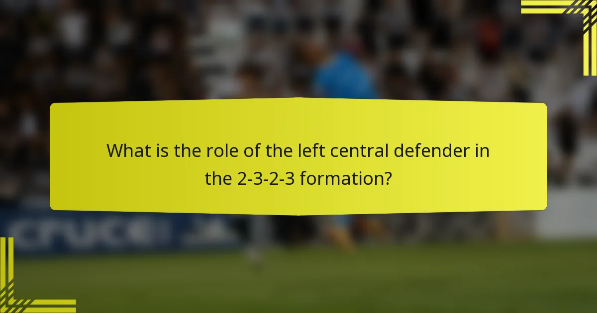 What is the role of the left central defender in the 2-3-2-3 formation?