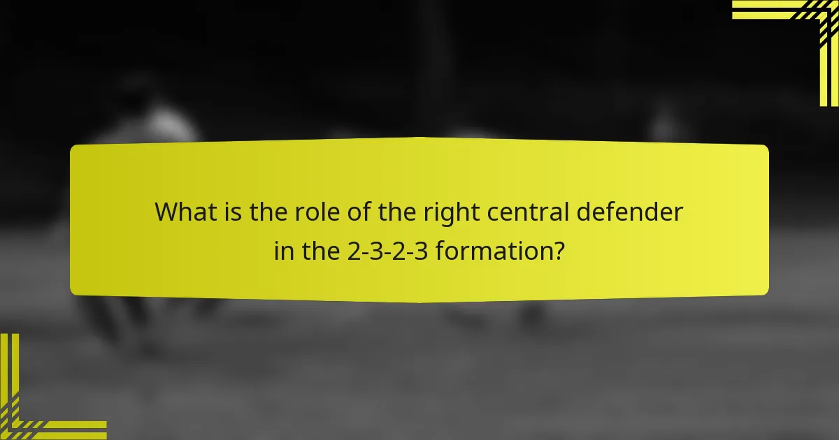 What is the role of the right central defender in the 2-3-2-3 formation?