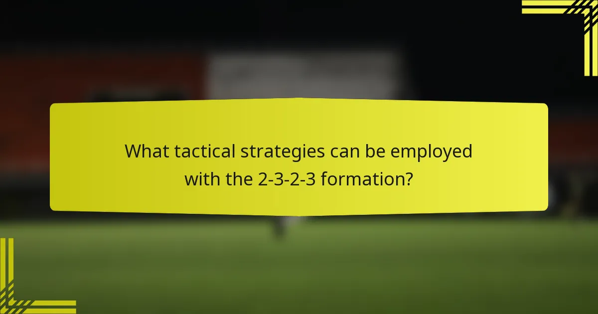 What tactical strategies can be employed with the 2-3-2-3 formation?