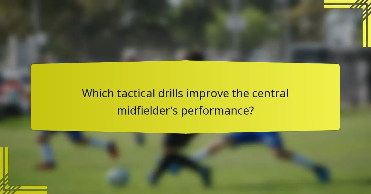 Which tactical drills improve the central midfielder's performance?
